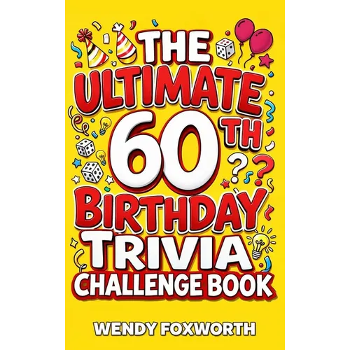 The Ultimate 60th Birthday Trivia Challenge Book: Take A Trip Down Memory Lane With Fun Facts, Brain Teasers & Nostalgic Challenges Perfect For 60-Yea - Hardcover