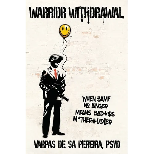 Warrior Withdrawal: When BAMF No Longer Means Bad*$$ M^ther#u@!er - Paperback