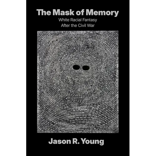 The Mask of Memory: White Racial Fantasy After the Civil War - Paperback