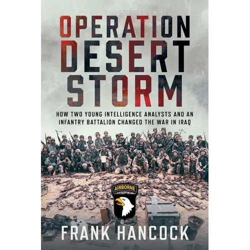 Operation Desert Storm: How Two Young Intelligence Analysts and an Infantry Battalion Changed the War in Iraq - Hardcover