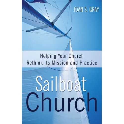 Sailboat Church: Helping Your Church Rethink Its Mission and Practice - Paperback