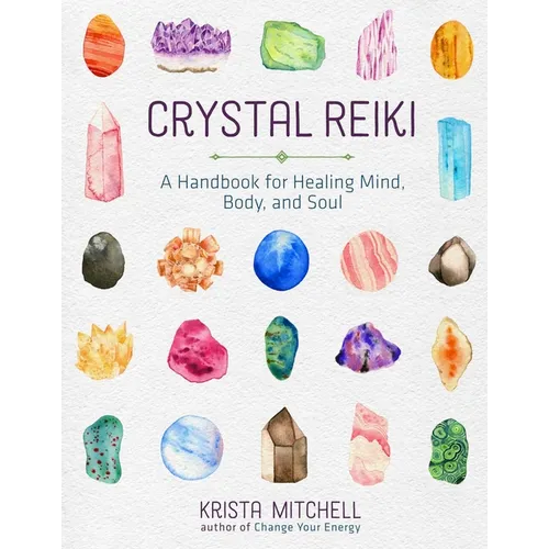 Crystal Reiki: A Handbook for Healing Mind, Body, and Soul - Paperback