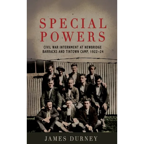 Special Powers: Civil war Internment At Newbridge Barracks And Tintown Camp, 1922-24 - Paperback