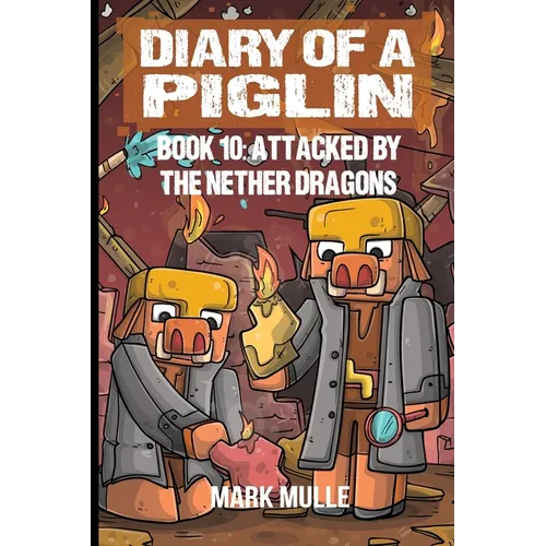 Diary of a Piglin Book 10: Attacked by the Nether Dragon - Paperback