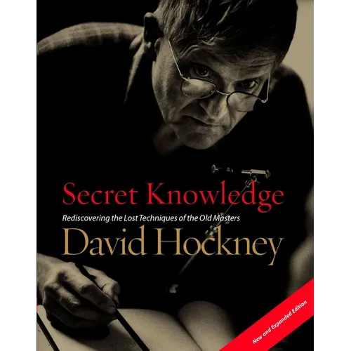 Secret Knowledge (New and Expanded Edition): Rediscovering the Lost Techniques of the Old Masters - Paperback