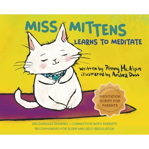 Miss Mittens Learns to Meditate: A Keep-sake Story with a Parent Meditation Script and Intention-Setting Exercise that Transforms Bedtime into a Famil - Hardcover