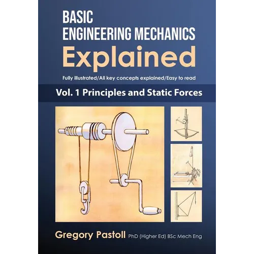 Basic Engineering Mechanics Explained, Volume 1: Principles and Static Forces - Paperback
