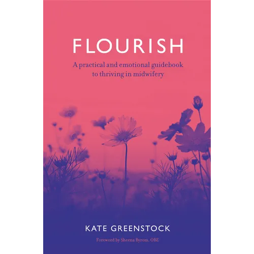 Flourish: A Practical and Emotional Guidebook to Thriving in Midwifery - Paperback
