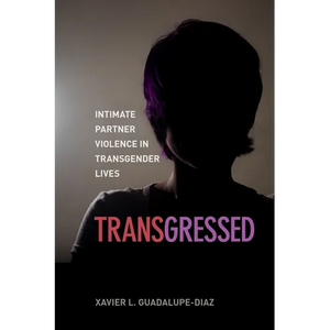 Transgressed: Intimate Partner Violence in Transgender Lives - Paperback