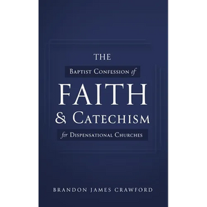 The Baptist Confession of Faith and Catechism for Dispensational Churches - Paperback