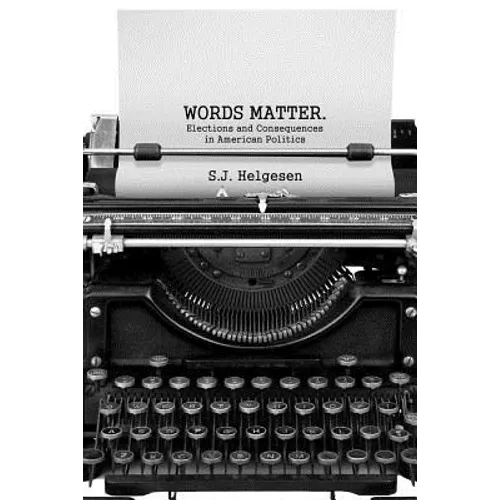 Words Matter: Elections and consequences in American politics - Paperback