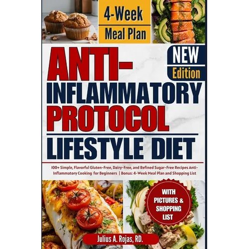 Anti inflammatory Protocol Lifestyle Diet: 100+ Simple, Flavorful Gluten-Free, Dairy-Free, and Refined Sugar-Free Recipes Anti-Inflammatory Cooking fo - Paperback