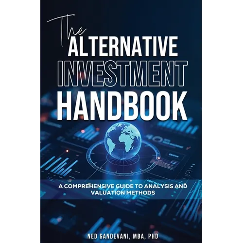 The Alternative Investment Handbook, A Comprehensive Guide to Analysis and Valuation Methods - Paperback