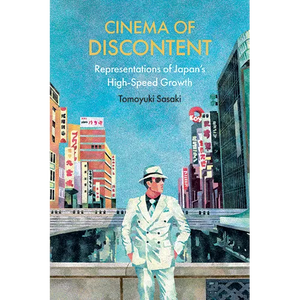 Cinema of Discontent: Representations of Japan's High-Speed Growth - Paperback