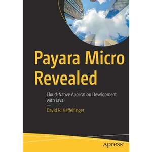 Payara Micro Revealed: Cloud-Native Application Development with Java - Paperback