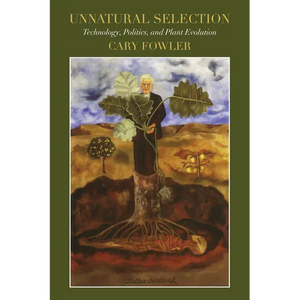Unnatural Selection: Technology, Politics, and Plant Evolution - Paperback