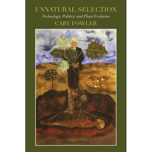 Unnatural Selection: Technology, Politics, and Plant Evolution - Paperback
