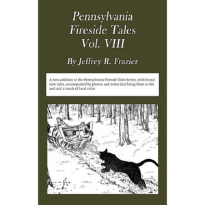 Pennsylvania Fireside Tales Volume VIII: Origins and Foundations of Pennsylvania Mountain Folktales, Legends, and Folklore - Hardcover