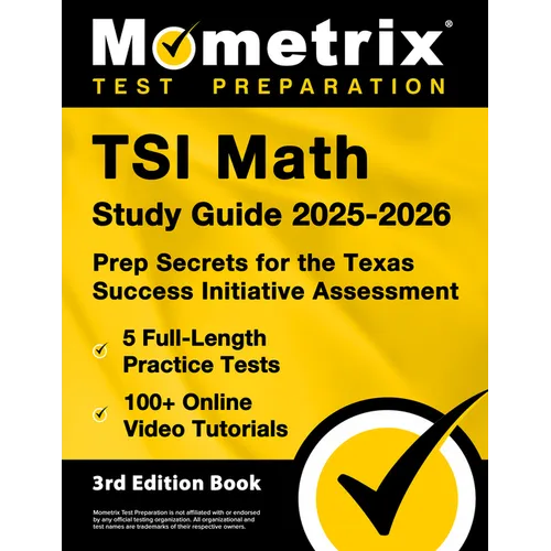 TSI Math Study Guide 2025-2026 - 5 Full-Length Practice Tests, 100+ Online Video Tutorials, Prep Secrets for the Texas Success Initiative Assessment: - Paperback