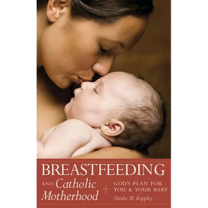 Breastfeeding & Catholic Motherhood: God's Plan for You and Your Baby - Paperback