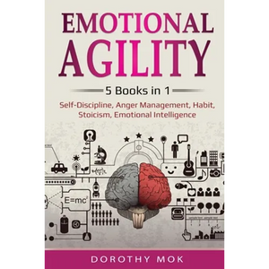 Emotional Agility: 5 Books in 1 - Self-Discipline, Anger Management, Habit, Stoicism, Emotional Intelligence: 5 Books in 1 - Self-Discipline, Anger Ma - Paperback