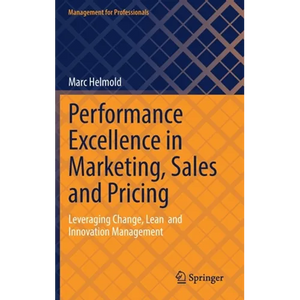 Performance Excellence in Marketing, Sales and Pricing: Leveraging Change, Lean and Innovation Management - Hardcover
