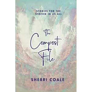 The Compost File: Stories for the Striver in Us All - Paperback