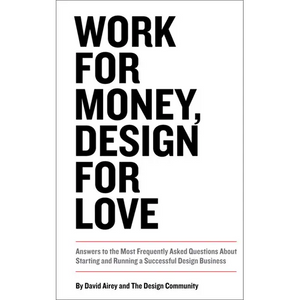 Work for Money, Design for Love: Answers to the Most Frequently Asked Questions about Starting and Running a Successful Design Business - Paperback
