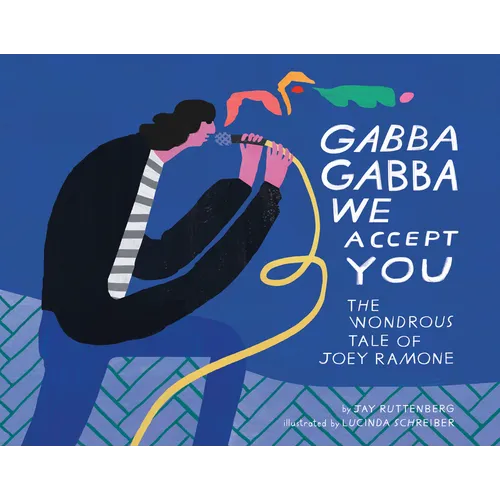 Gabba Gabba We Accept You: The Wondrous Tale of Joey Ramone - Hardcover