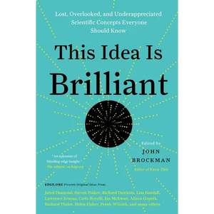 This Idea Is Brilliant: Lost, Overlooked, and Underappreciated Scientific Concepts Everyone Should Know - Paperback