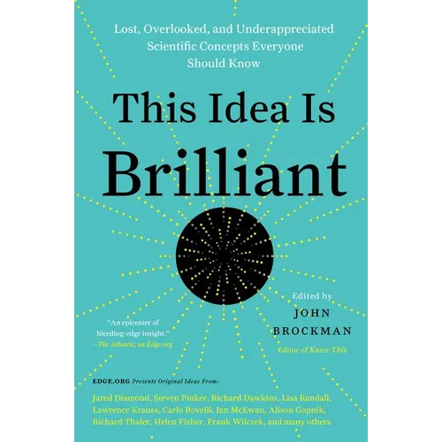 This Idea Is Brilliant: Lost, Overlooked, and Underappreciated Scientific Concepts Everyone Should Know - Paperback