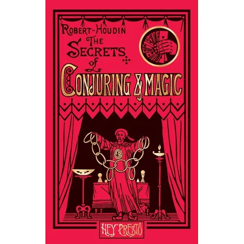 The Secrets of Conjuring and Magic: Or How to Become a Wizard (Hey Presto Magic Book) - Paperback