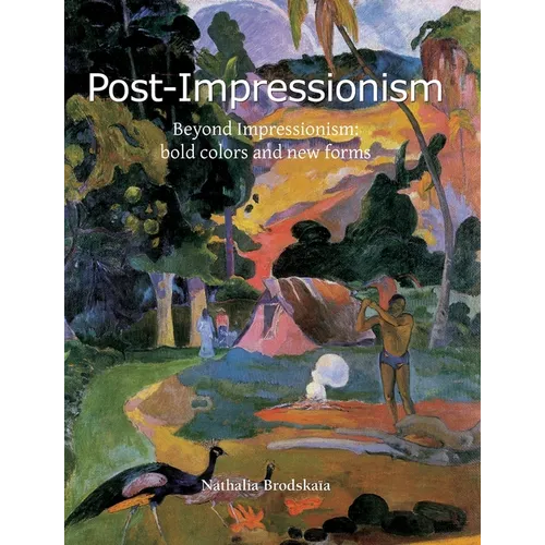 Post-Impressionism: Beyond Impressionism: bold colors and new forms - Hardcover