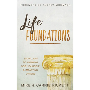 Life Foundations: Six Pillars to Knowing God, Yourself, and Impacting Others - Hardcover