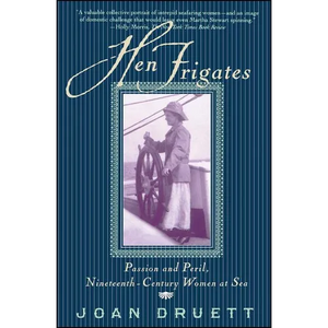Hen Frigates: Passion and Peril, Nineteenth-Century Women at Sea - Paperback
