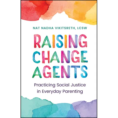 Raising Change Agents: Practicing Social Justice in Everyday Parenting - Hardcover