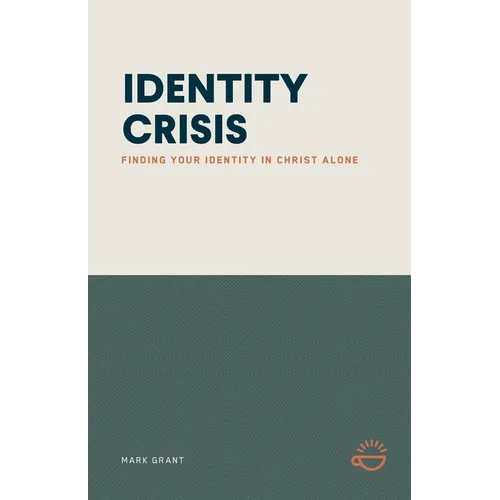 Identity Crisis: Finding Your Identity in Christ Alone - Paperback