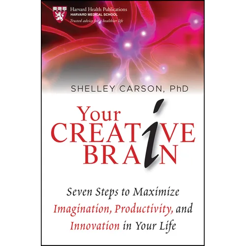 Your Creative Brain: Seven Steps to Maximize Imagination, Productivity, and Innovation in Your Life - Hardcover