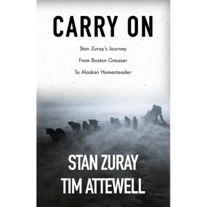 Carry On: Stan Zuray's Journey from Boston Greaser to Alaskan Homesteader - Paperback