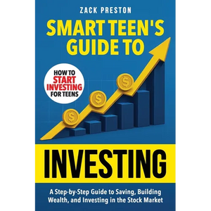 Smart Teen's Guide to Investing: A Step-by-Step Guide to Saving, Building Wealth, and Investing in the Stock Market - Paperback