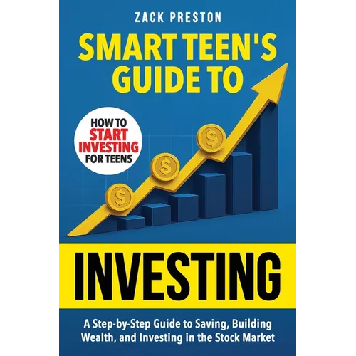 Smart Teen's Guide to Investing: A Step-by-Step Guide to Saving, Building Wealth, and Investing in the Stock Market - Paperback