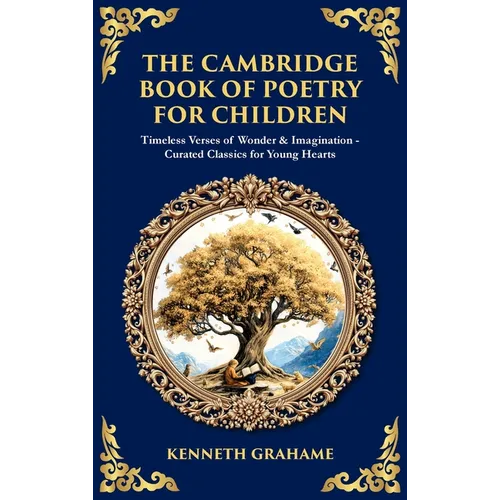 The Cambridge Book of Poetry for Children: Timeless Verses of Wonder & Imagination-Curated Classics for Young Hearts (Deluxe Hardbound Edition) - Hardcover