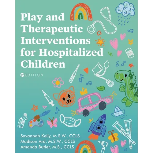Play and Therapeutic Interventions for Hospitalized Children - Paperback