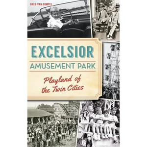 Excelsior Amusement Park: Playland of the Twin Cities - Hardcover