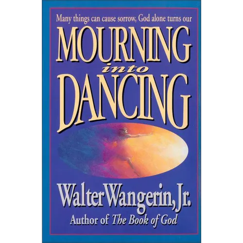 Mourning Into Dancing: Many Things Can Cause Sorrow, God Alone Turns Our Sadness Into Joy - Paperback