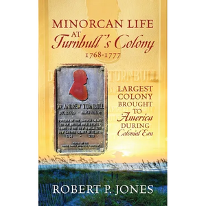 Minorcan Life at Turnbull's Colony 1768-1777: Largest Colony Brought to America During Colonial Era - Paperback