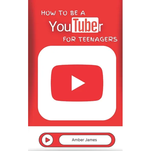 How to be a YouTuber for Teenagers: From YouTube Beginner to Star Creator! - Paperback