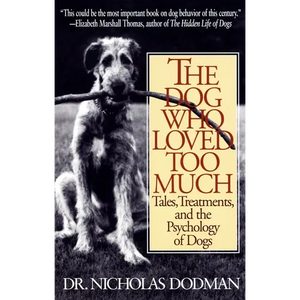 The Dog Who Loved Too Much: Tales, Treatments and the Psychology of Dogs - Paperback