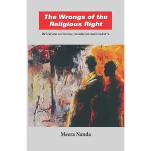 The Wrongs of the Religious Right: Reflections on Science, Secularism and Hindutva - Paperback