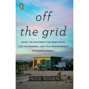 Off the Grid: Inside the Movement for More Space, Less Government, and True Independence in Modern America - Paperback